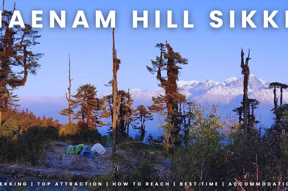 Maenam Hill Sikkim Full Details